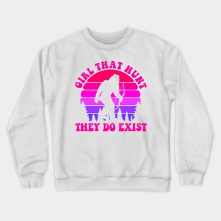 Girls That Hunt They Do Exist Crewneck Sweatshirt